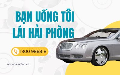 Tài xế 24h - Bạn uống tôi lái Hải Phòng